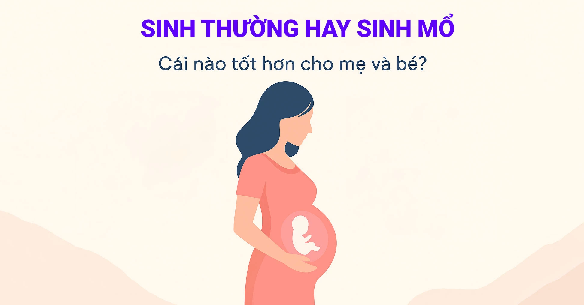 Sinh thường hay sinh mổ – cái nào tốt hơn cho mẹ và bé?