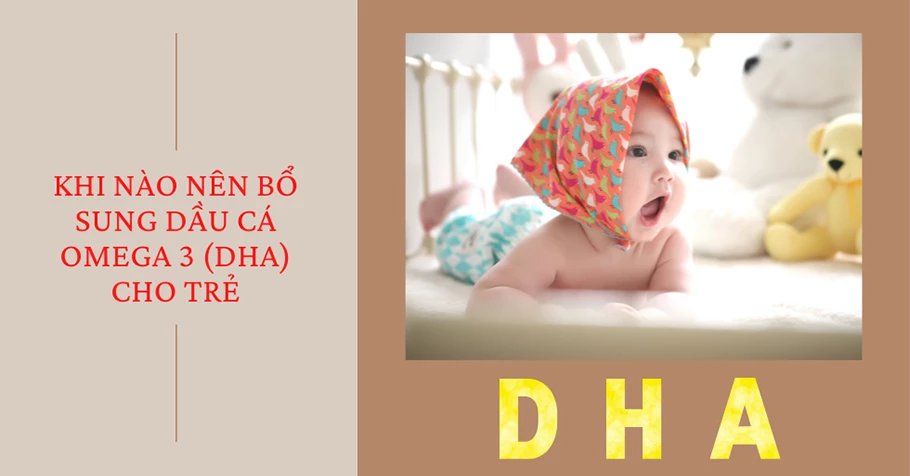 Khi nào nên bổ sung dầu cá omega 3 (DHA) cho trẻ?