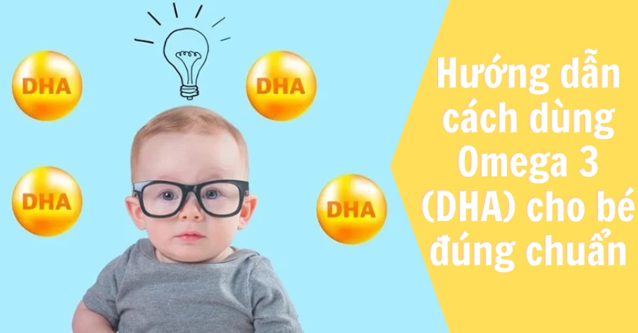 Hướng dẫn cách dùng Omega 3 (DHA) cho bé đúng chuẩn